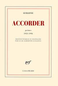 Eugene Guillevic - Accorder: Poèmes 1933-1996