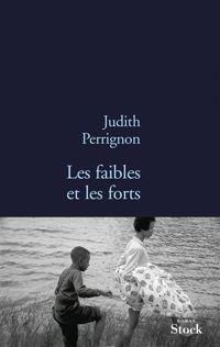 Judith Perrignon - Les faibles et les forts