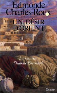 Edmonde Charles-roux - Un désir d'Orient