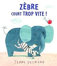 Jenni Desmond - Zèbre court trop vite !