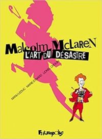 Marie Eynard - Emmanuel Leduc - Lionel Chouin - Malcolm McLaren : L'art du désastre