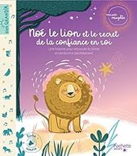 Sophie Koechlin - Noé le lion et le secret de la confiance en soi