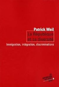 Patrick Weil - La République et sa diversité. Immigration