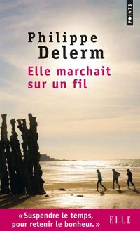 Couverture du livre Elle marchait sur un fil - Philippe Delerm