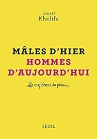 Ismal Khelifa - Mâles d'hier, hommes d'aujourd'hui