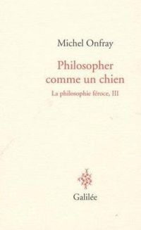 Michel Onfray - Philosopher comme un chien