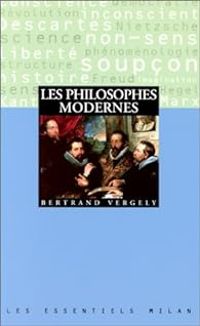 Bertrand Vergely - Les philosophes modernes