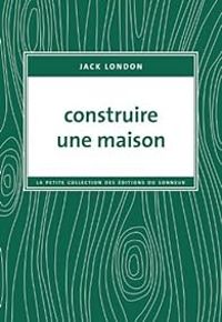 Jack London - Construire une maison