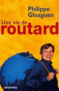 Couverture du livre Une vie de routard - Philippe Gloaguen - Patrice Trapier