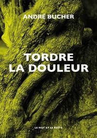 Andre Bucher - Tordre la douleur