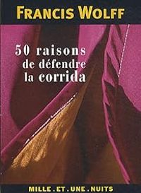 Francis Wolff - 50 raisons de défendre la corrida