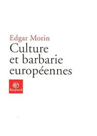 Edgar Morin - Culture et barbarie européennes