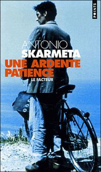 Antonio Skarmeta - Une ardente patience. (Le Facteur)