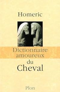 Couverture du livre Dictionnaire amoureux du Cheval - Homeric 