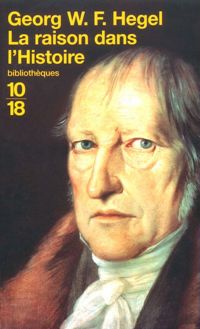 Georg Wilhelm Friedrich Hegel - La Raison dans l'Histoire