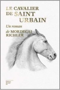 Mordecai Richler - Le cavalier de Saint-Urbain