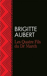 Brigitte Aubert - Les quatre fils du docteur March