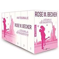 Rose M Becker - Désirs et désastres - Intégrale