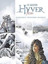 Couverture du livre Le Grand Hyver 1709 - Intégrale - Philippe Xavier - Nathalie Sergeef