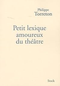 Philippe Torreton - Petit lexique amoureux du théâtre