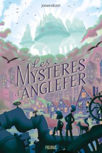 Couverture du livre Les Mystères d'Anglefer - Johan Heliot