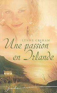 Lynne Graham - Une passion en Irlande