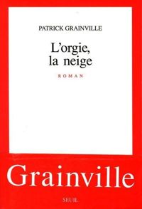 Couverture du livre L'Orgie, la Neige - Patrick Grainville