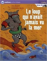 Couverture du livre Le loup qui n'avait jamais vu la mer - Ann Rocard - Christophe Merlin