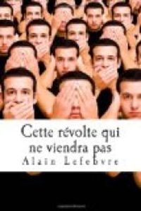 Alain Lefebvre - Cette révolte qui ne viendra pas