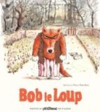 Couverture du livre Bob le loup - Ronan Badel - Jean Luc Le Pogam