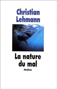 Christian Lehmann - La Nature du mal