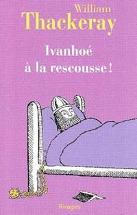 Couverture du livre Ivanhoé à la rescousse !  - William Makepeace Thackeray