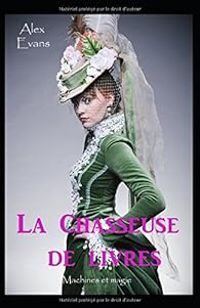 Couverture du livre La Chasseuse de livres : Le Grimoire - Alex Evans