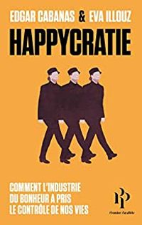 Couverture du livre Happycratie - Eva Illouz - Edgar Cabanas