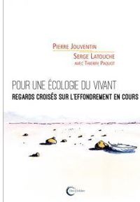 Serge Latouche - Pierre Jouventin - Thierry Paquot - Pour une écologie du vivant