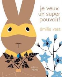 Couverture du livre Je veux un super-pouvoir ! - Emilie Vast