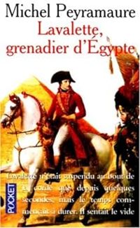 Michel Peyramaure - Lavalette, grenadier d'Égypte