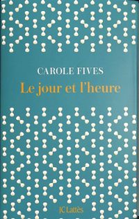 Carole Fives - Le Jour et l'Heure