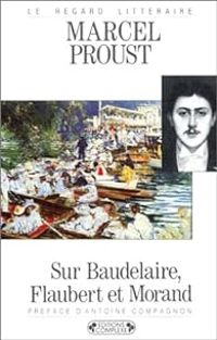 Couverture du livre Sur Baudelaire, Flaubert et Morand - Marcel Proust