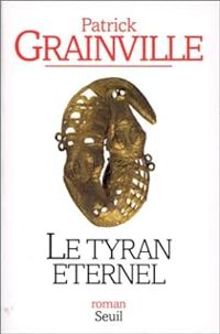 Patrick Grainville - Le Tyran éternel