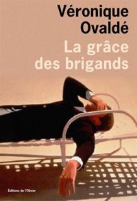 Veronique Ovalde - La grâce des brigands