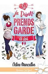 Couverture du livre Si je t'aime prends garde à toi - Celine Mancellon