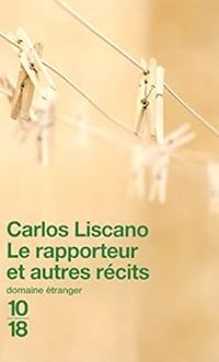 Carlos Liscano - Le rapporteur et autres récits