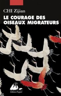 Zijian Chi - Le courage des oiseaux migrateurs