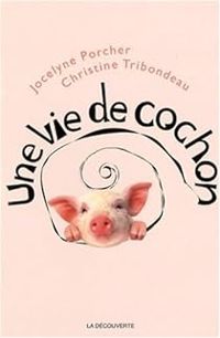 Couverture du livre Une vie de cochon - Jocelyne Porcher - Christine Tribondeau