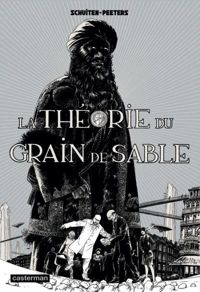 Couverture du livre Les Cités obscures - La Théorie du Grain de Sable - Francois Schuiten - Benoit Peeters