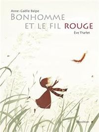 Couverture du livre Bonhomme et le fil rouge - Eve Tharlet - Anne Galle Balpe