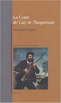 Couverture du livre La Corse de Maupassant - Nouvelles et récits - Guy De Maupassant