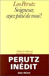 Leo Perutz - Seigneur, ayez pitié de moi!