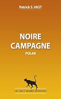 Couverture du livre Noire campagne - Patrick S Vast